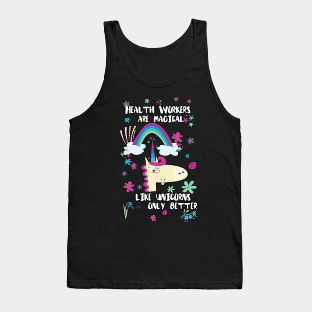 Health Workers Are Magical Like Unicorns Only Better Tank Top by divawaddle